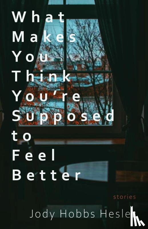 Hobbs Hesler, Jody - What Makes You Think You're Supposed to Feel Better