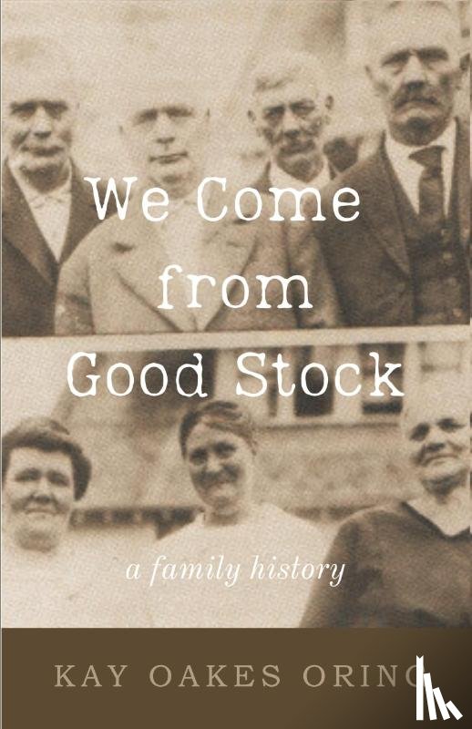 Oring, Kay Oakes - We Come from Good Stock