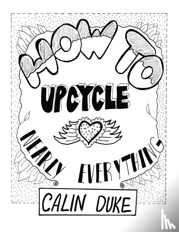 Duke, Calin - How To Upcycle Nearly Everything