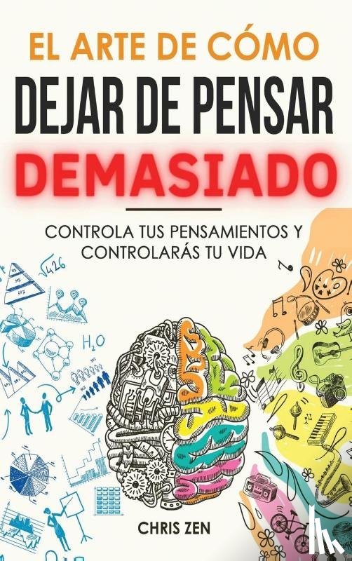 Zen, Chris - El Arte de Como Dejar de Pensar Demasiado