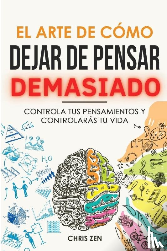 Zen, Chris - El Arte de Como Dejar de Pensar Demasiado