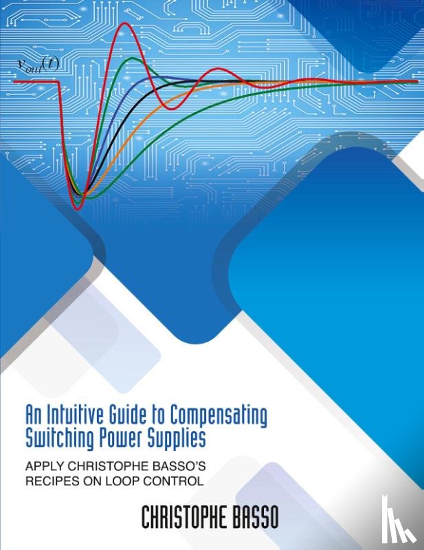 Basso, Christophe - An Intuitive Guide to Compensating Switching Power Supplies