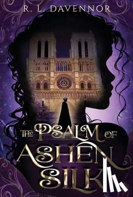 Davennor, R. L. - The Psalm of Ashen Silk: A Prelude to The Hells of Notre Dame