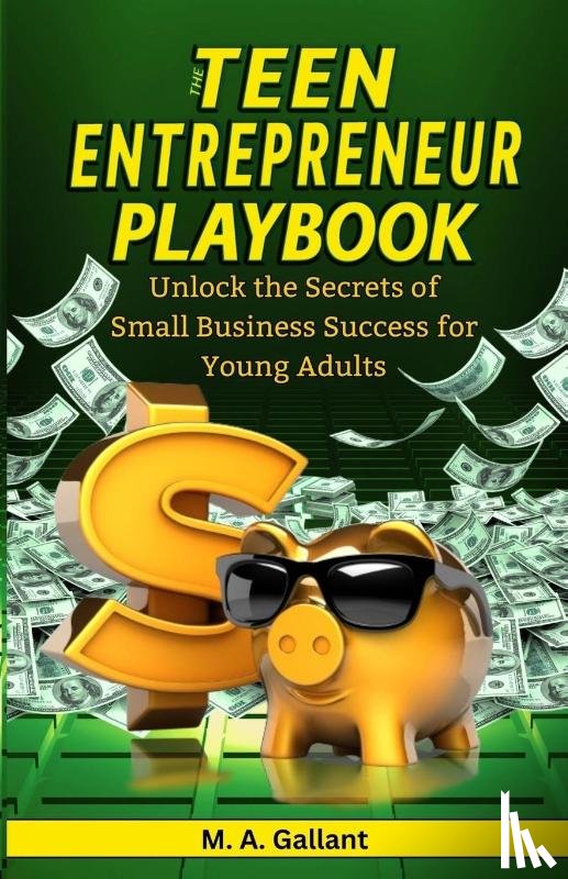 Gallant, M. A. - The Teen Entrepreneur Playbook