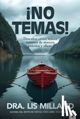 Milland, Lis - ¡No Temas!: Descubre Cómo Vencer Temores de Manera Práctica Y Eficaz