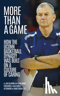 Calhoun, Jim - More Than a Game: How the Uconn Basketball Dynasty Was Built on a Culture of Caring