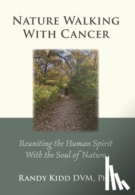 Kidd, Randy - Nature Walking With Cancer: Reuniting The Human Spirit With The Soul Of Nature