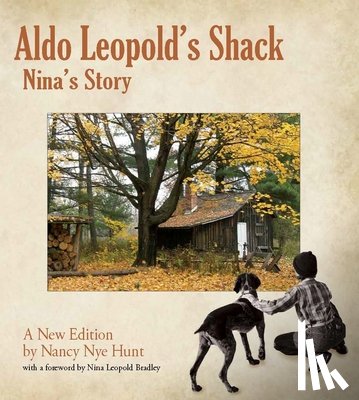 Nye Hunt, Nancy - Aldo Leopold’s Shack