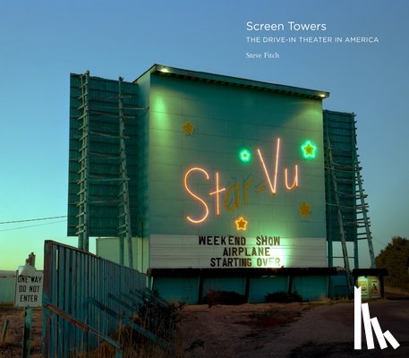 Fitch, Steve - Screen Towers: The Drive-In Theater in America