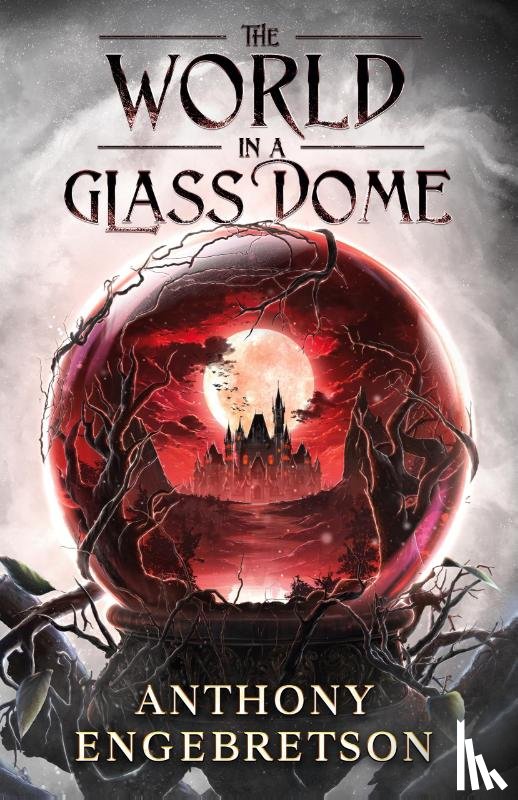 Engebretson, Anthony - The World in a Glass Dome