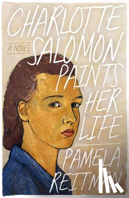 Reitman, Pamela - Charlotte Salomon Paints Her Life