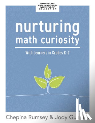 Rumsey, Chepina - Nurturing Math Curiosity with Learners in Grades K-2: (Grow Your Students' Math Curiosity.)