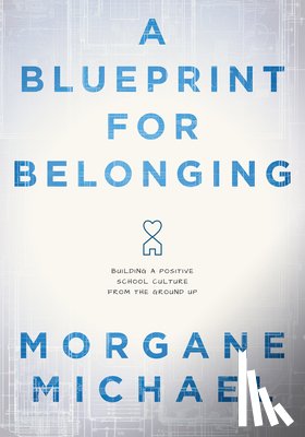 Michael, Morgane - A Blueprint for Belonging: Building a Positive School Culture from the Ground Up (Research-Backed Practical Strategies to Foster Classroom Belonging)