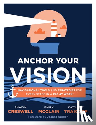 Creswell, Shawn - Anchor Your Vision: Navigational Tools and Strategies for Every Stage in a PLC at Work(r) (Tools to Move Your Vision to Action)