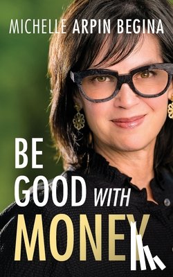 Arpin Begina, Michelle - Be Good With Money