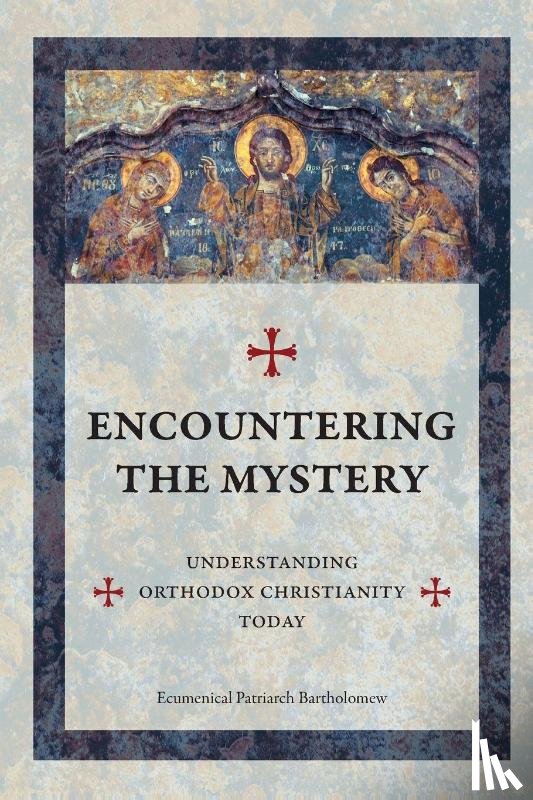 Bartholomew, Ecumenical Patriarch - Encountering The Mystery