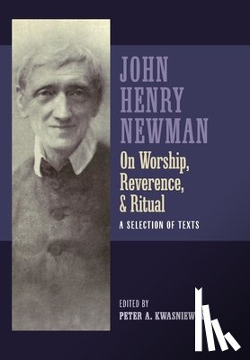 Newman, John Henry - Newman on Worship, Reverence, and Ritual