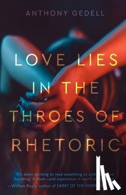 Gedell, Anthony - Love Lies in the Throes of Rhetoric