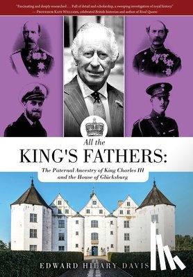Davis, Edward Hilary - All the King's Fathers: The Paternal Ancestry of King Charles III and the House of Glücksburg