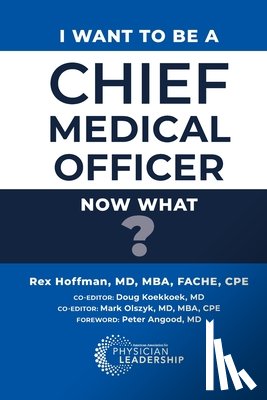 Hoffman, Rex - I Want to Be a Chief Medical Officer: Now What?
