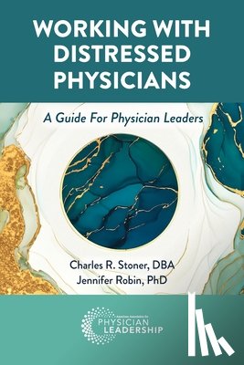 Stoner, Charles - Working with Distressed Physicians: A Guide for Physician Leaders