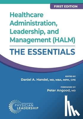 Handel, Daniel - Healthcare Administration, Leadership, and Management (HALM): The Essentials, First Edition