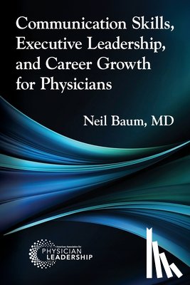 Baum, Neil - Communication Skills, Executive Leadership, and Career Growth for Physicians