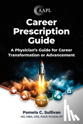 Sullivan, Pamela - Career Prescription Guide: A Physician's Guide for Career Transformation or Advancement