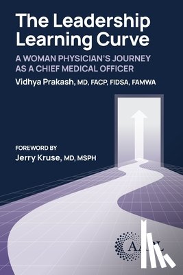 Prakash, Vidhya - The Leadership Learning Curve: A Woman Physician's Journey as a Chief Medical Officer
