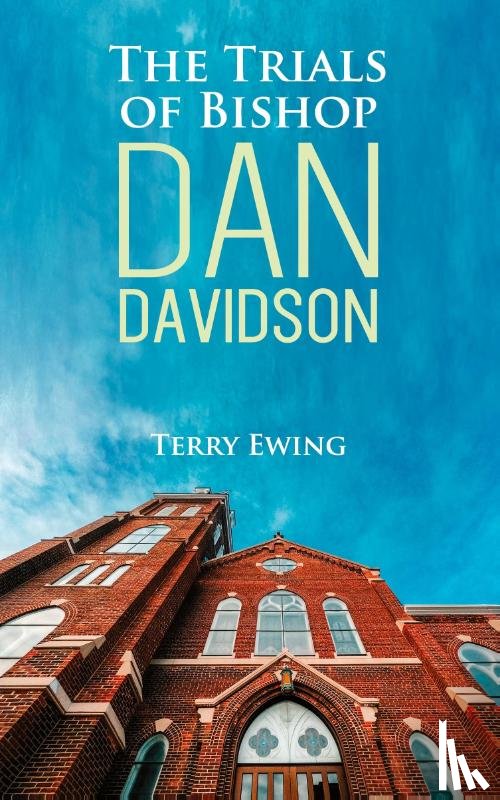 Ewing, Terry - The Trials of Bishop Dan Davidson