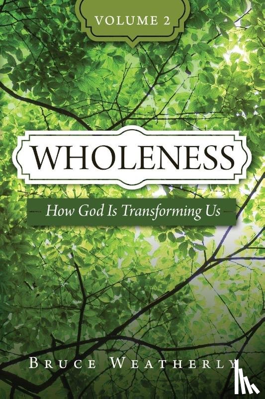 Weatherly, Bruce - Wholeness, Volume 2