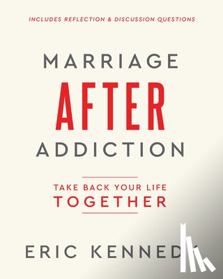 Kennedy, Eric - Marriage After Addiction: Take Back Your Life Together