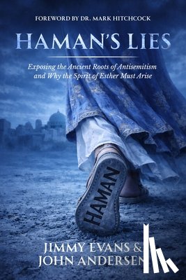 Evans, Jimmy - Haman's Lies: Exposing the Ancient Roots of Antisemitism and Why the Spirit of Esther Must Arise