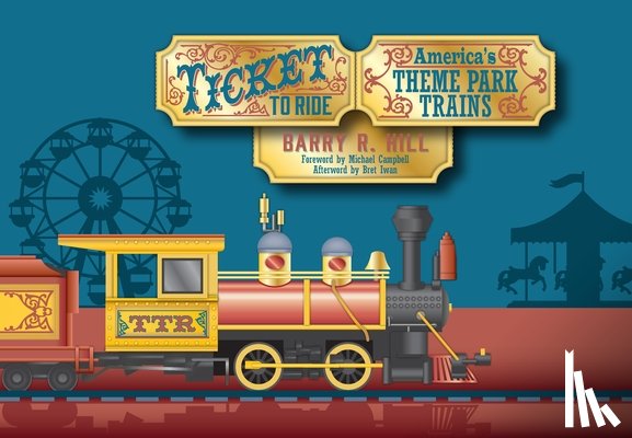 Hill, Barry R. - Ticket to Ride: America's Theme Park Trains