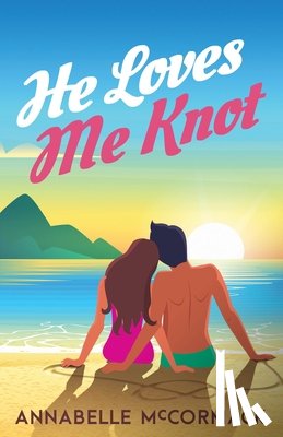 McCormack, Annabelle - He Loves Me Knot: A Fake Dating Contemporary Romance