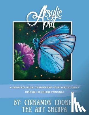 Cooney, John - Acrylic April 2020: A Complete Guide To Beginning Your Acrylic Skills Through 30 Unique Paintings