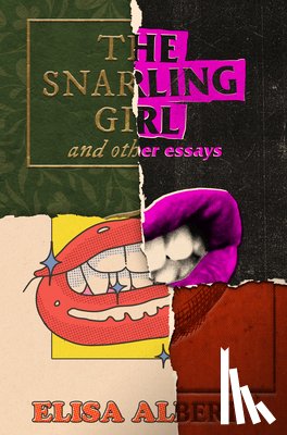 Albert, Elisa - The Snarling Girl and Other Essays