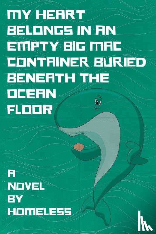 Homeless - My Heart Belongs in an Empty Big Mac Container Buried Beneath the Ocean Floor