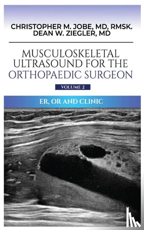 Jobe, Christopher M, Ziegler, Dean W - Musculoskeletal Ultrasound for the Orthopaedic Surgeon OR, ER and Clinic, Volume 2