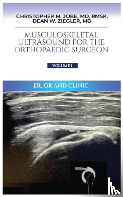 Jobe MD, Christopher M., Ziegler, Dean W. - Musculoskeletal Ultrasound for the Orthopaedic Surgeon OR, ER and Clinic, Volume 1