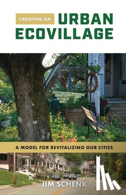 Schenk, Jim - Creating an Urban Ecovillage: A Model for Revitalizing Our Cities