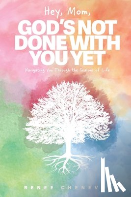 Chenevey, Renee M - Hey, Mom, God's Not Done with You Yet!