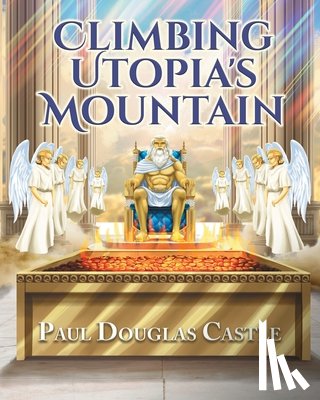 Paul Douglas Castle - Climbing Utopia's Mountain
