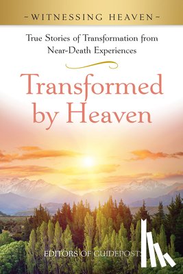 Guideposts - Transformed by Heaven: True Stories of Transformation from Near-Death Experiences.
