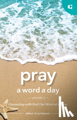 Guideposts - Pray a Word a Day Volume 2: Connecting with God One Word at a Time