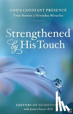 Guideposts - Strengthened by His Touch: True Stories of Everyday Miracles