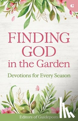 Guideposts - Finding God in the Garden: Devotions for Every Season