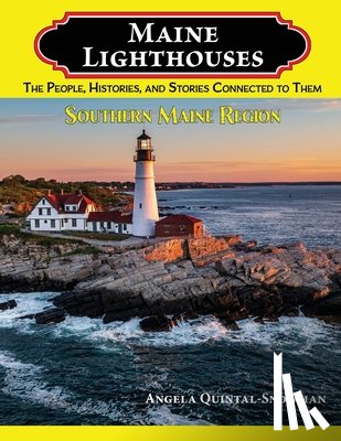 Quintal-Snowman, Angela - Maine Lighthouses: The People, Histories, and Stories Connected to Them- Southern Maine Region