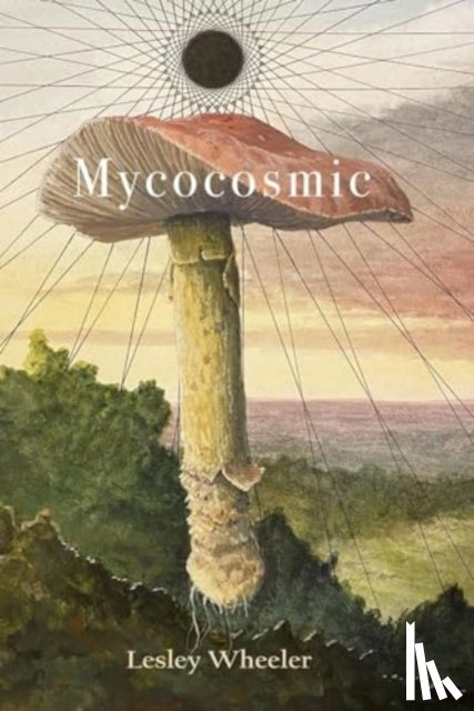 Wheeler, Lesley - Mycocosmic