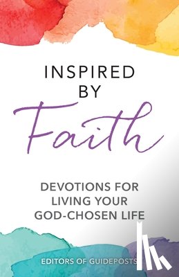 Guideposts - Inspired by Faith: Devotions for Living Your God-Chosen Life